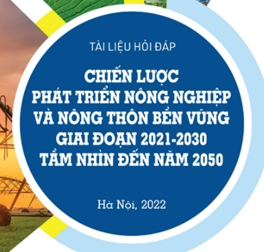 Tài liệu hỏi đáp Chiến lược Phát triển nông nghiệp và nông thôn bền vững giai đoạn 2021 - 2030, tầm nhìn đến năm 2050